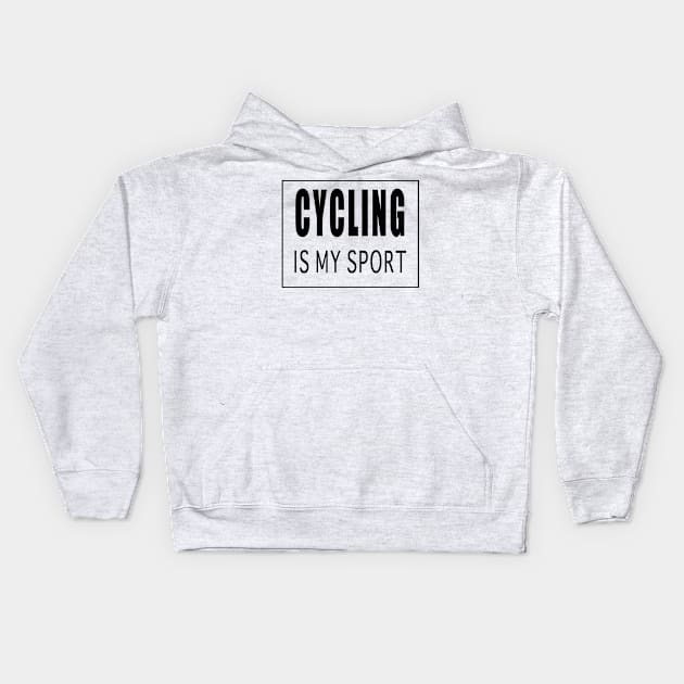 Cycling is My Sport Kids Hoodie by Designz4U